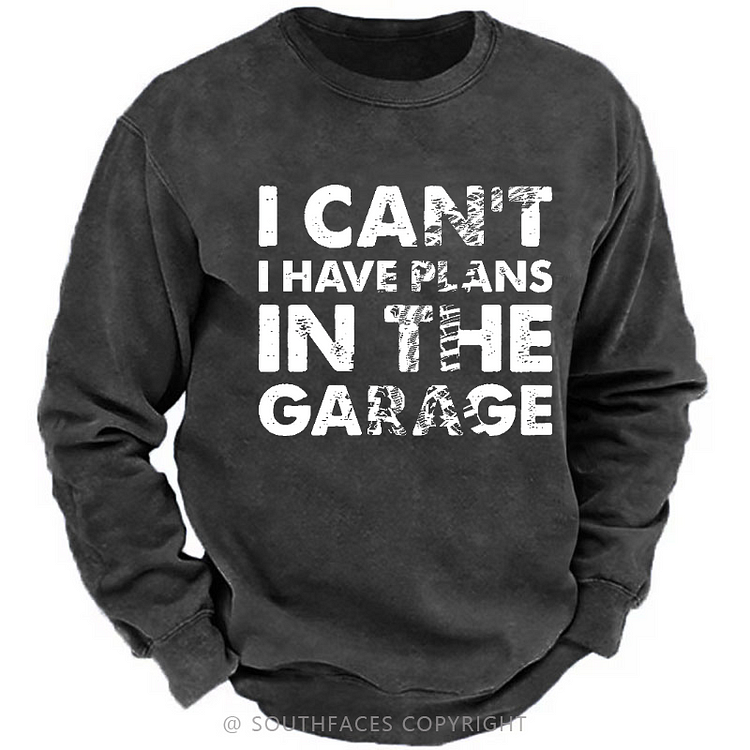 I Can't I Have Plans In The Garage Funny Custom Sweatshirt
