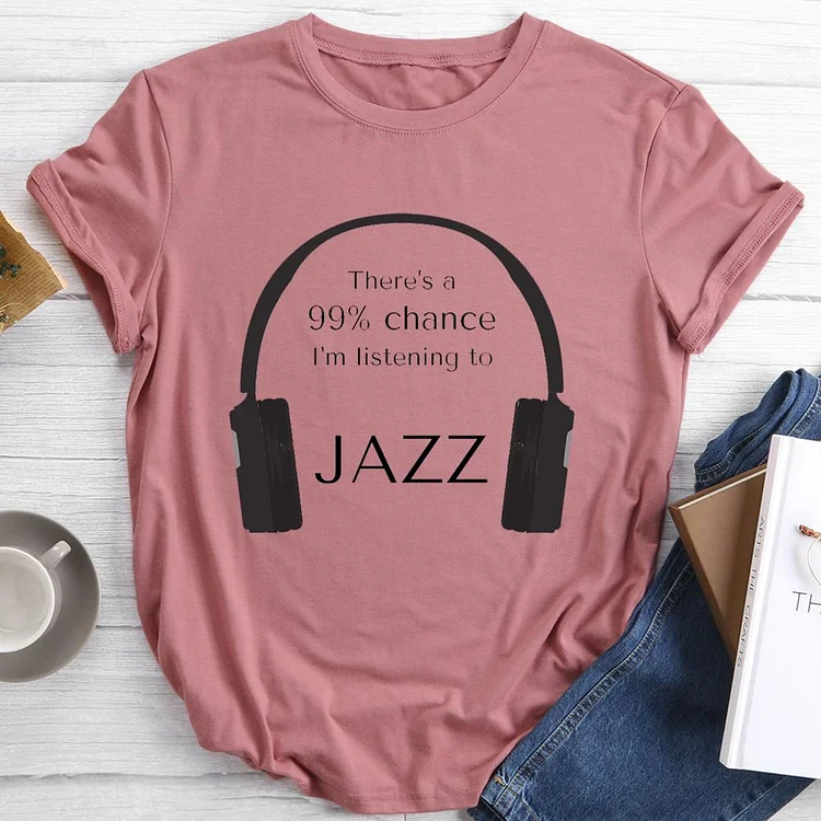 99% Chance I'm Listening To Jazz Round Neck T-shirt