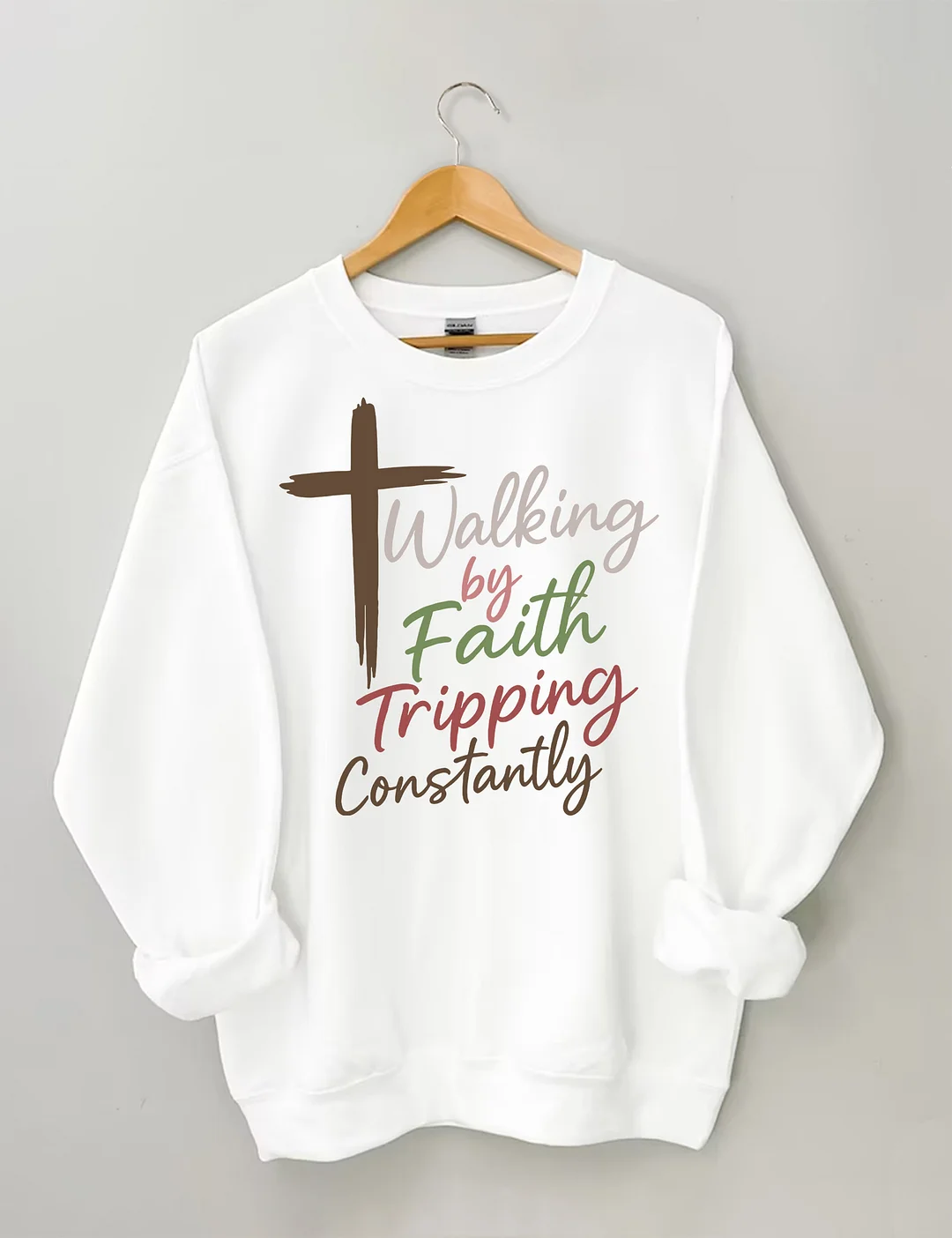 Walking By Faith Tripping Constantly Sweatshirt