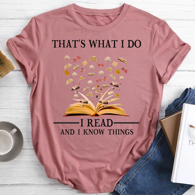that's what i do i read and i know things Round Neck T-shirt-0022692