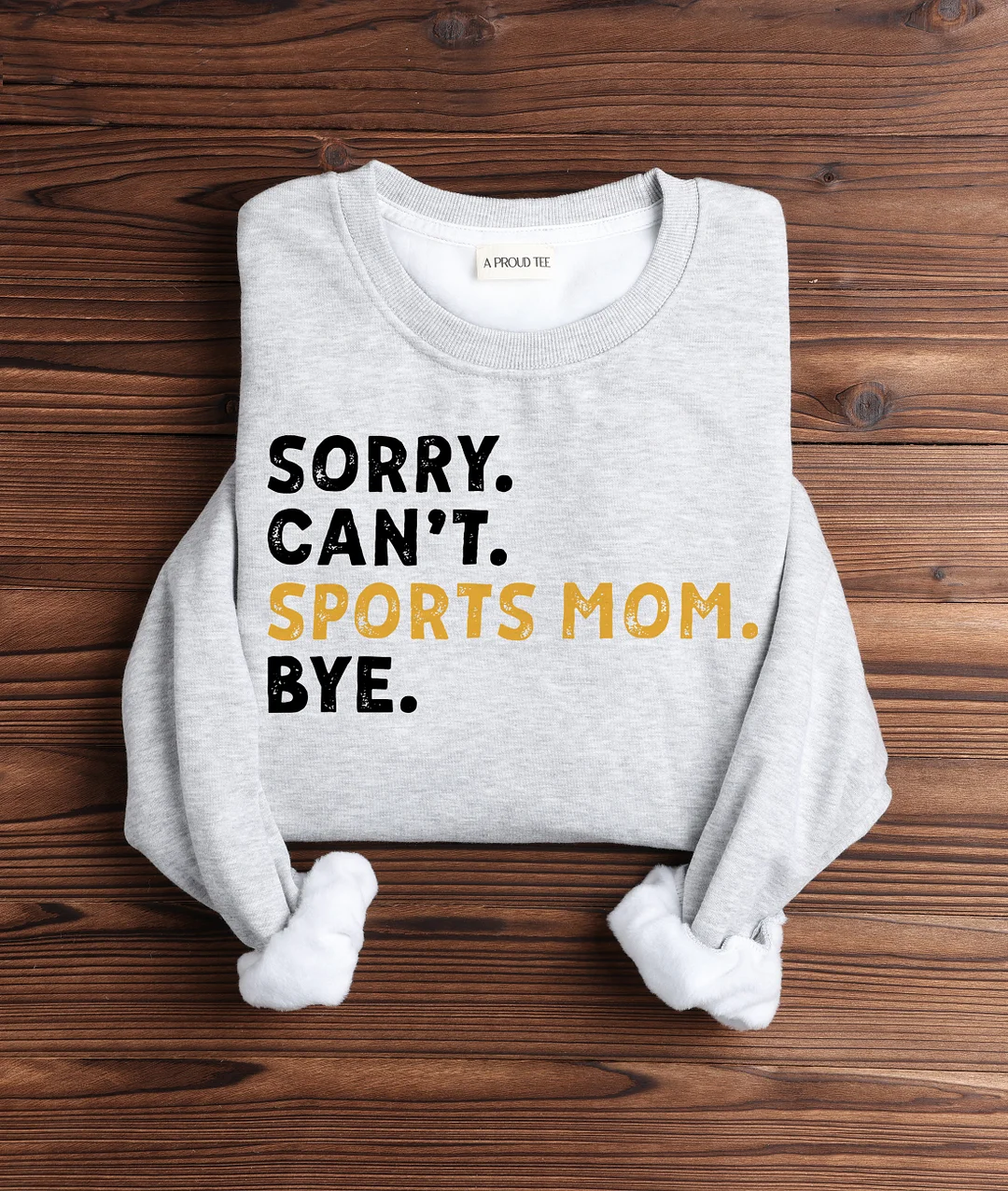 Sorry Can't Sports Mom Bye Sweatshirts