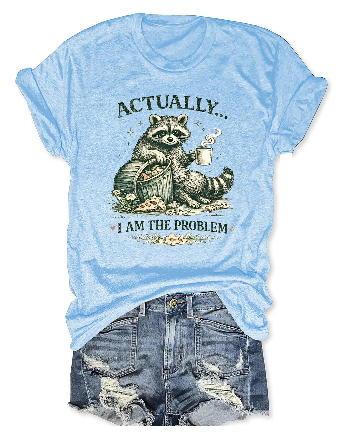 Actually I Am The Problem T-shirt