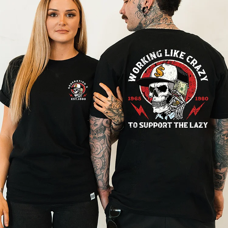 Generation X 2 Side T-shirt, Working Like Crazy To Support The Lazy Print T-Shirt