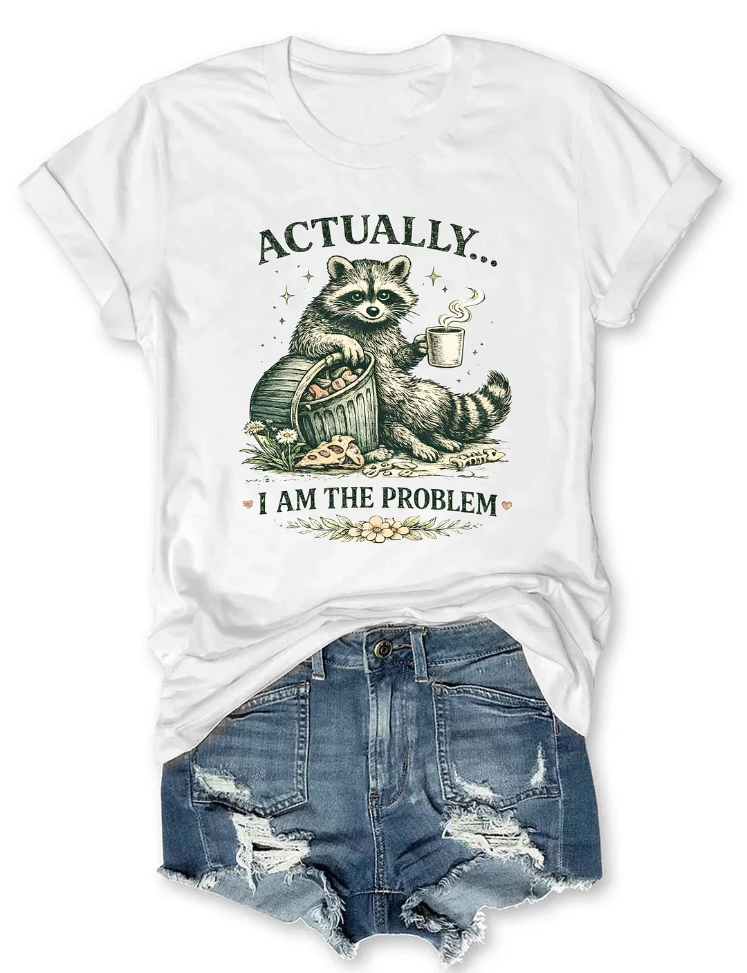 Actually I Am The Problem T-shirt
