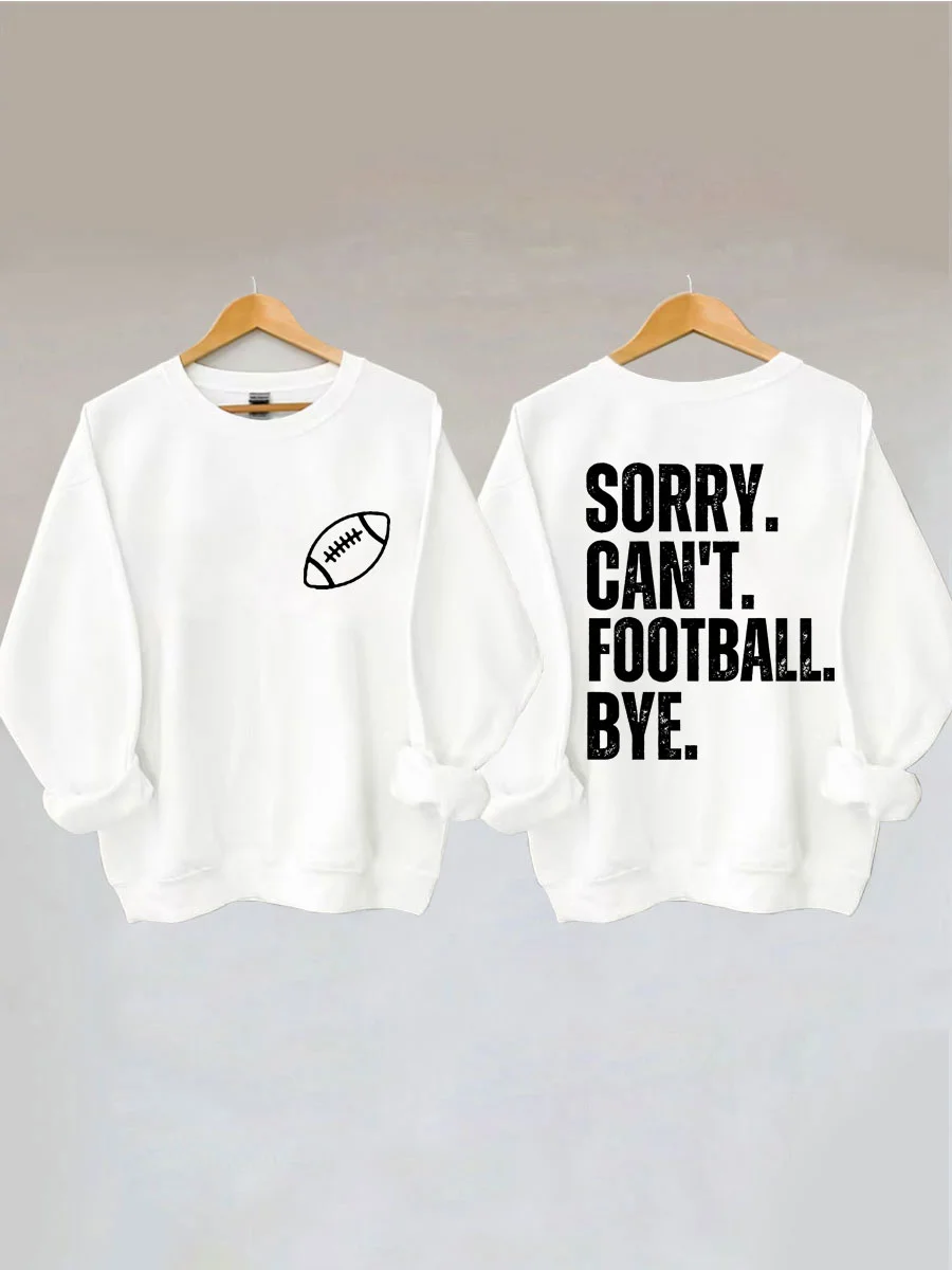 Sorry Can't Football Bye Sweatshirt