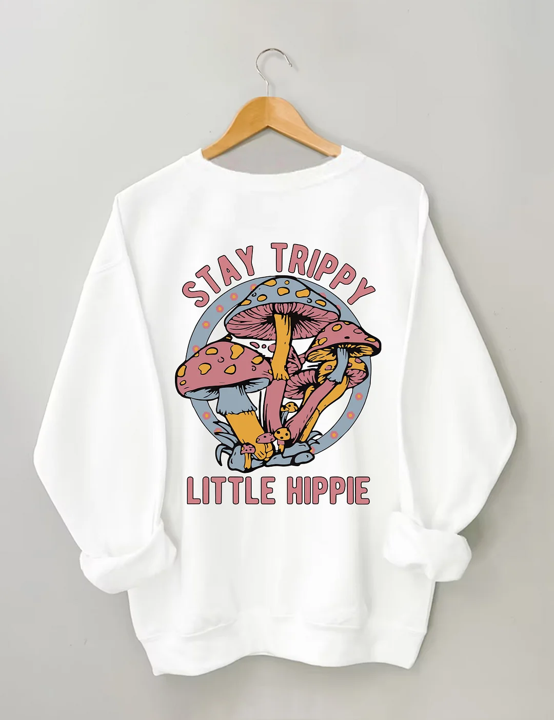 Stay Trippy Little Hippie Sweatshirt