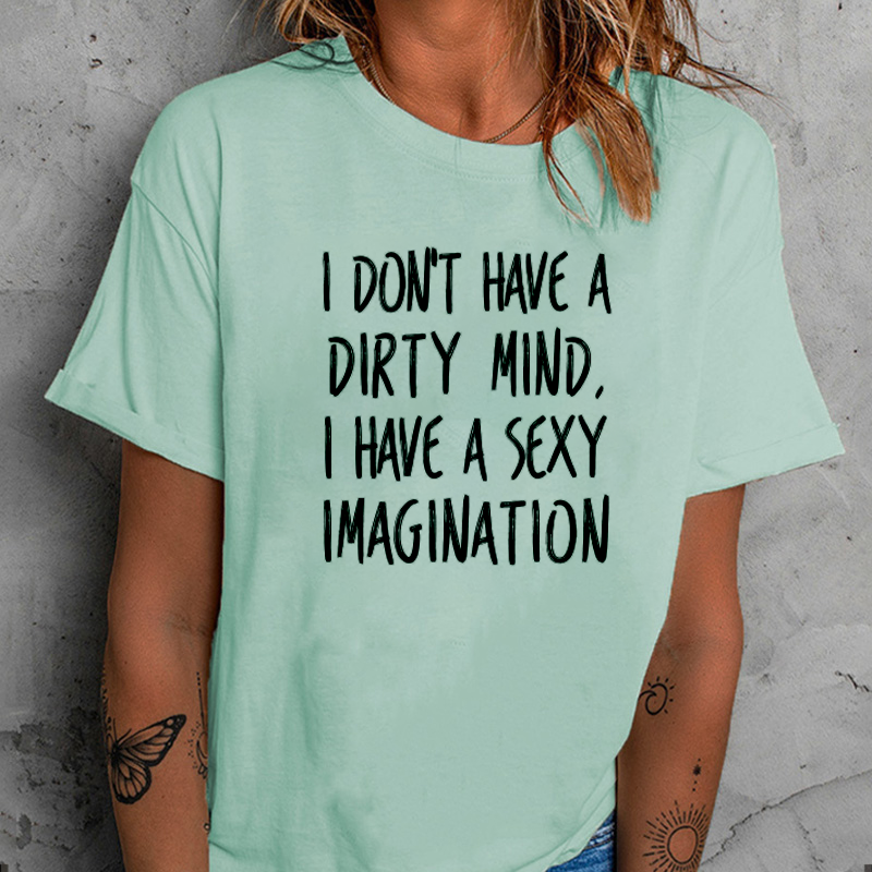 I Don't Have A Dirty Mind, I Have A Sexy Imagination! T-Shirt ctolen