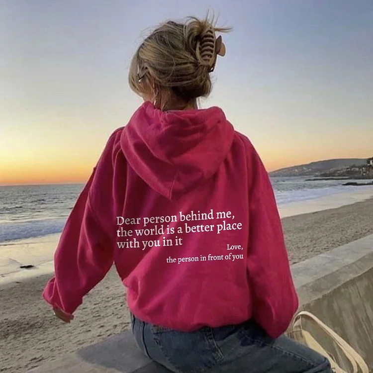 Dear Person Behind Me,The World Is A Better Place Print Hoodie & Sweatshirt & T-Shirt