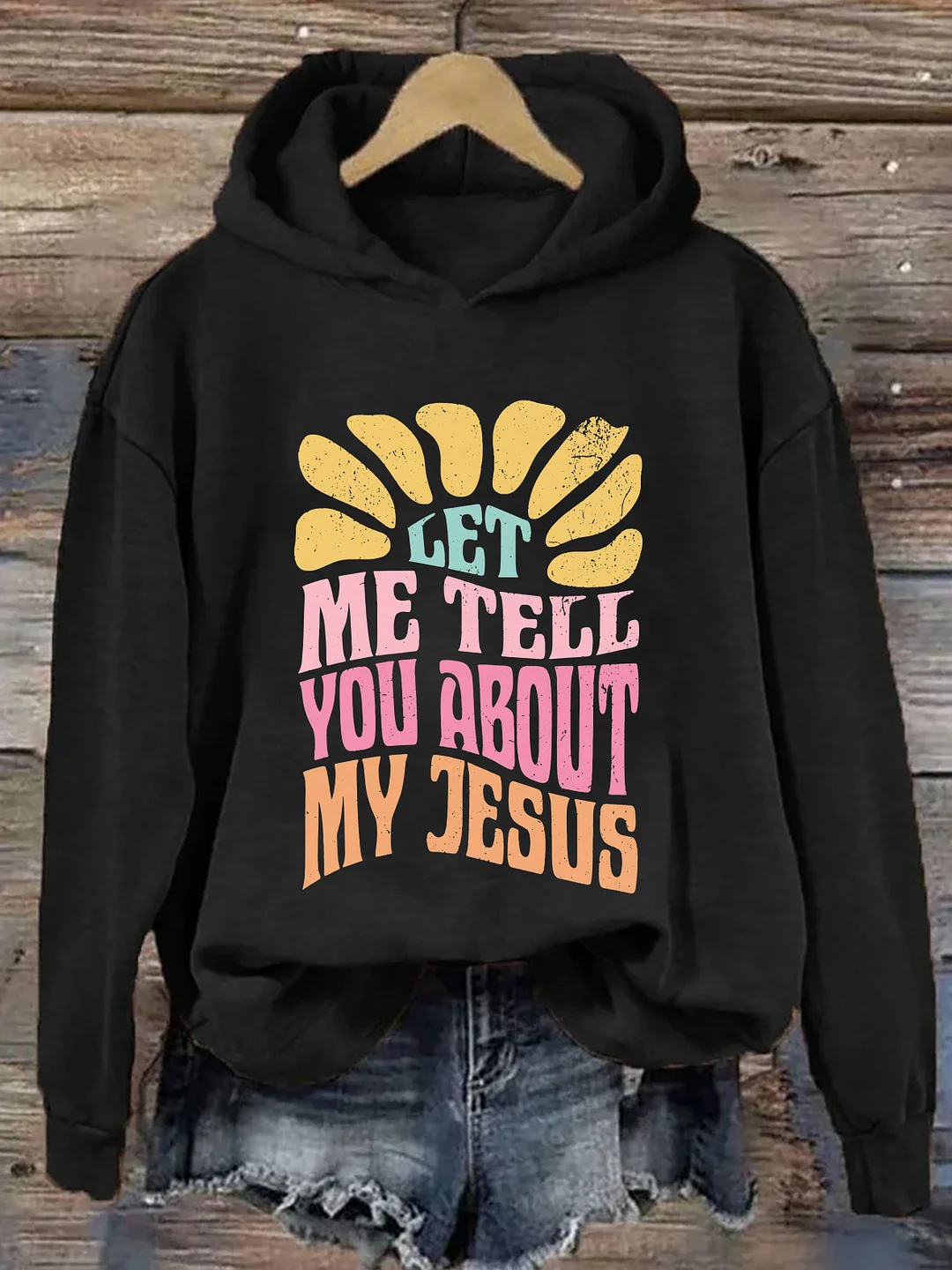 Let Me Tell You About My Jesus Hoodie