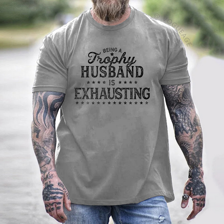 Being A Trophy Husband Exhausting T-shirt