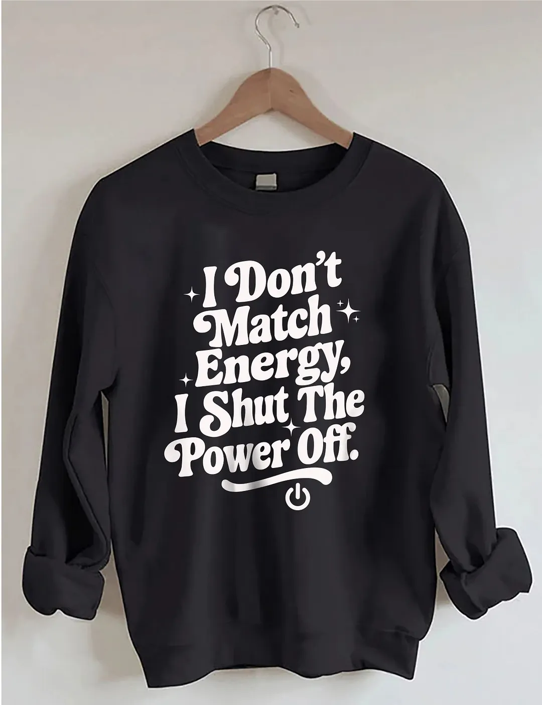 I Don't Match Energy I Shut The Power Off Sweatshirt