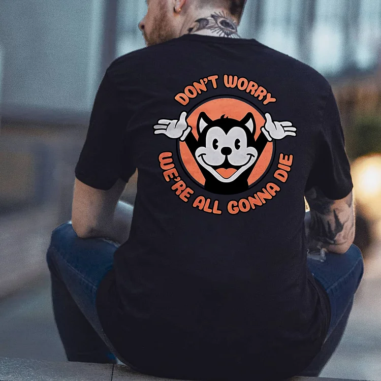 Don't Worry We're All Gonna Die T-shirt