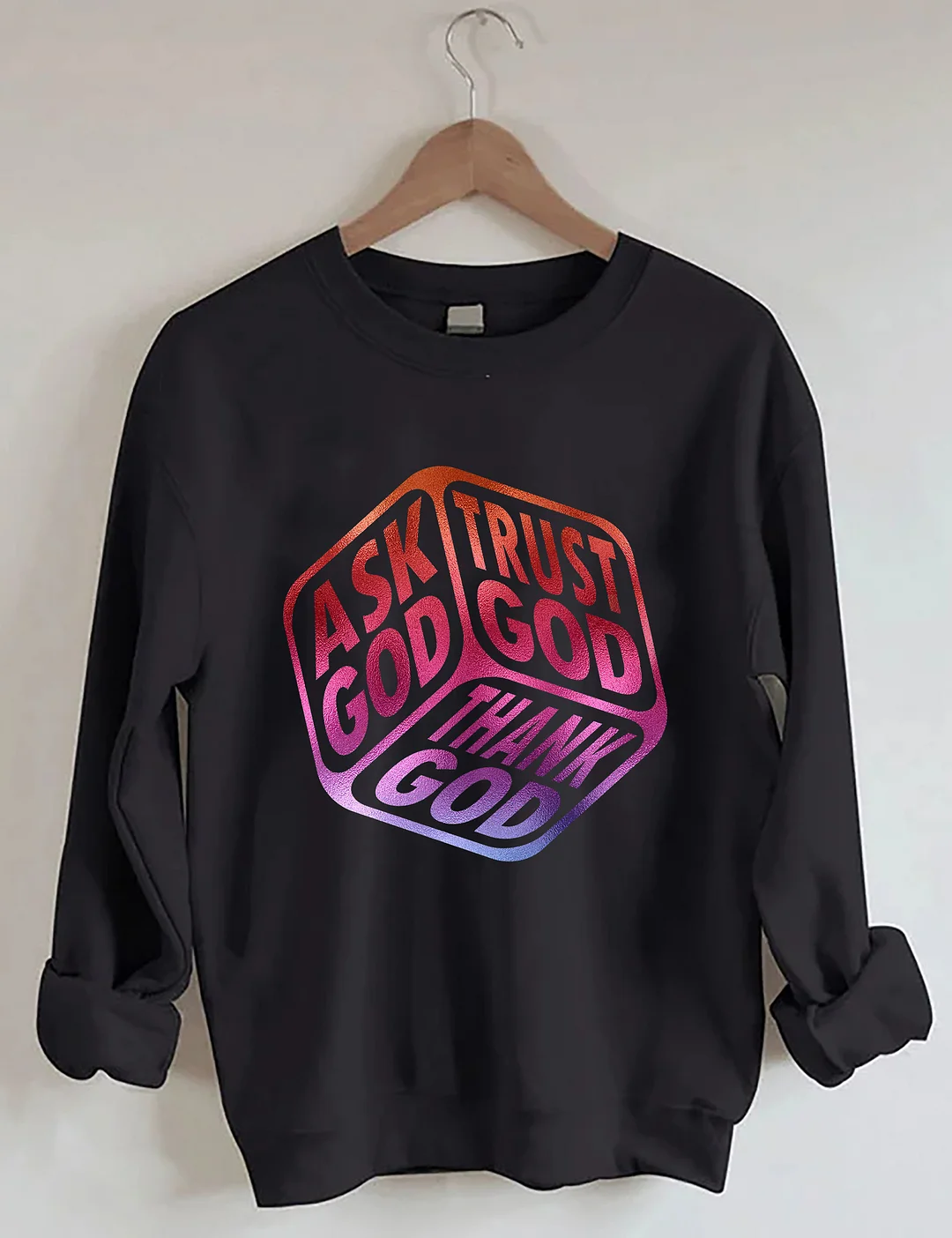 Ask God Tell God Thank God Sweatshirt