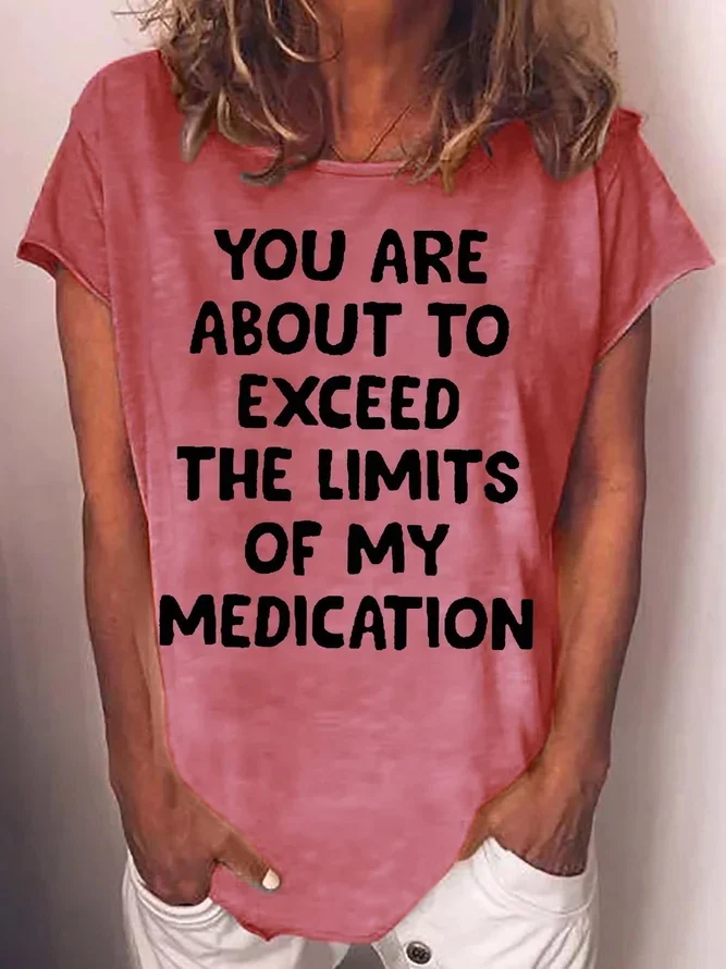 You Are About To Exceed The Limits Of My Medication Print Women's T-shirt