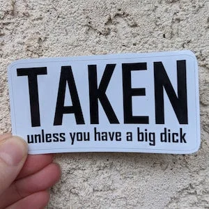 Pornhint Taken Unless You Have a Big Dick Sticker / Slut BDSM Die Cut Sticker / Kinky Size Queen Stickers / Hotwife Cuckold Swingers /Queen of Spades