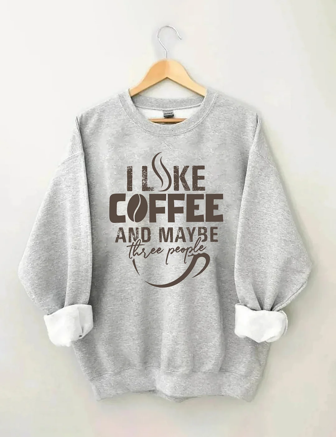 I like Coffee And Maybe Sweatshirt