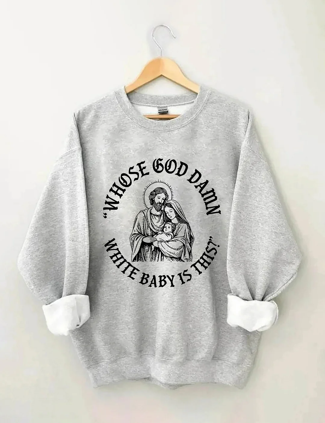 Whose God Damn White Baby Is This Sweatshirt