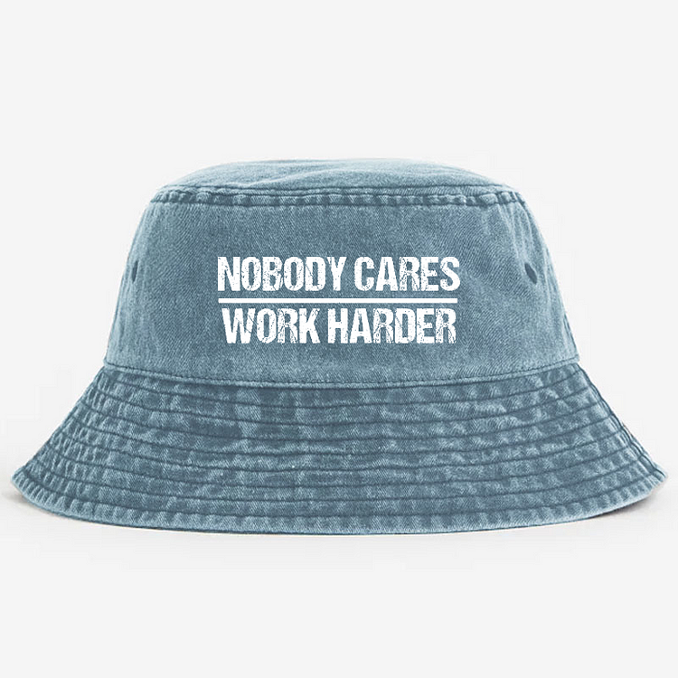 Nobody Cares Work Harder Bucket Hat