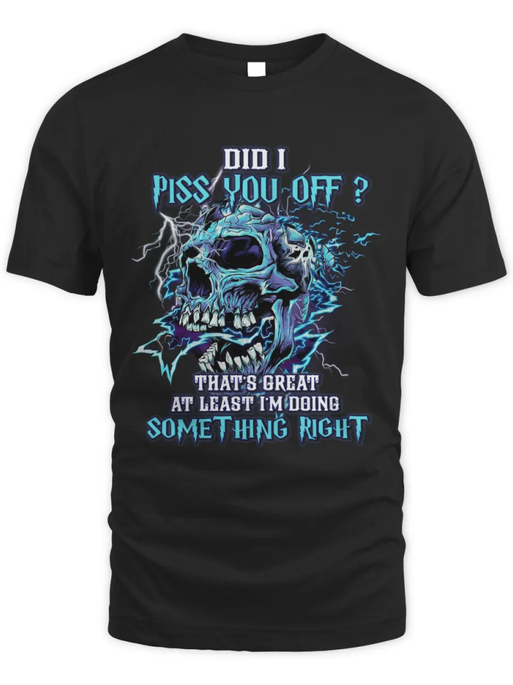BrosWear Did I Piss You Off ? That's Great T-Shirt