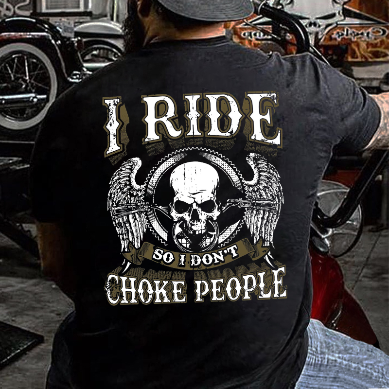 I Ride So I Don't Choke People T-shirt ctolen