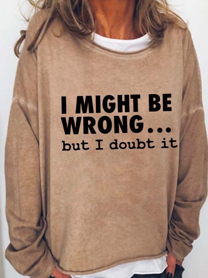 Long Sleeve Crew Neck I Might Be Wrong But I Doubt It Casual Sweatshirt
