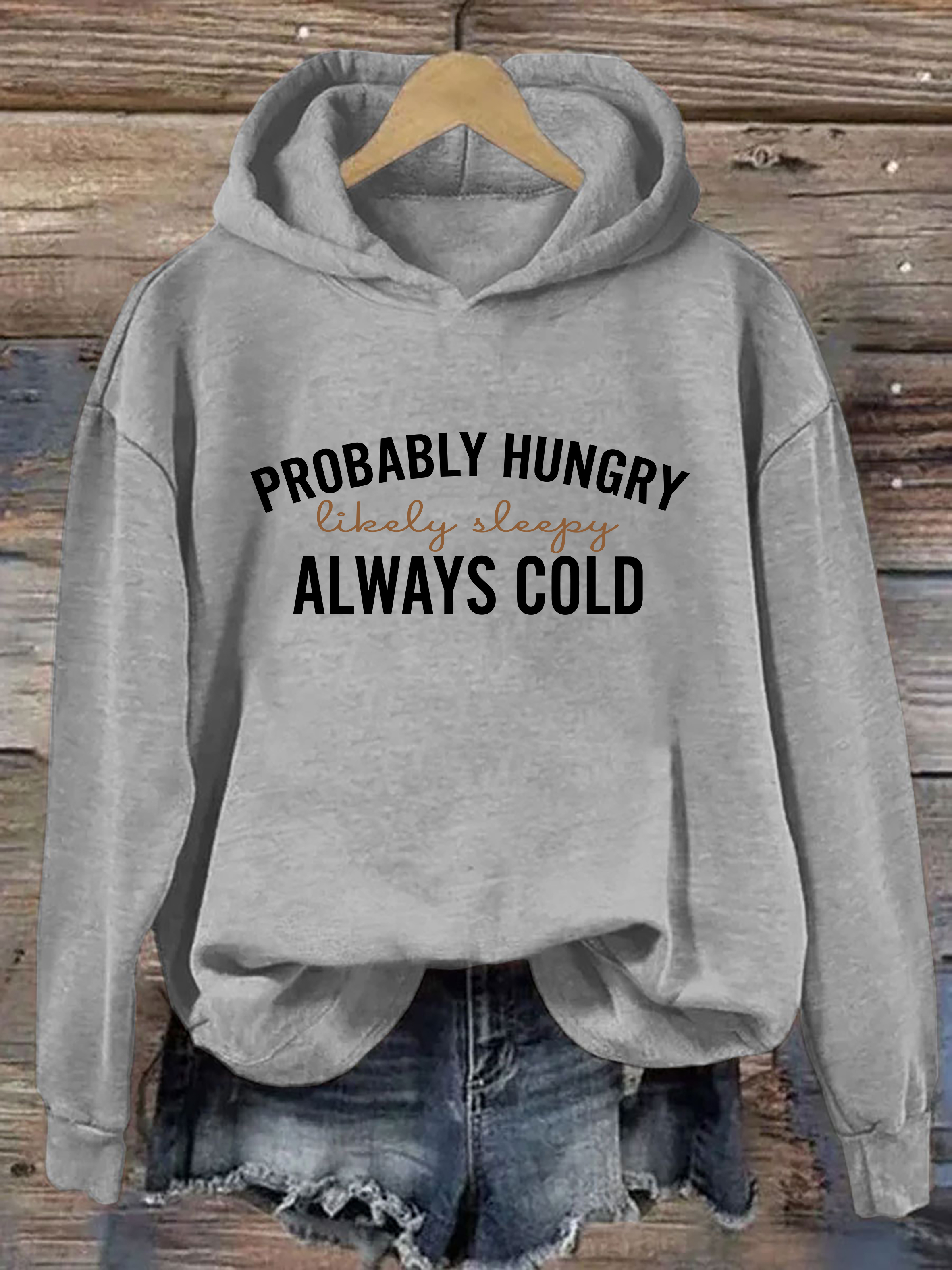 Probably Hungry Likely Tired Always Cold Hoodie