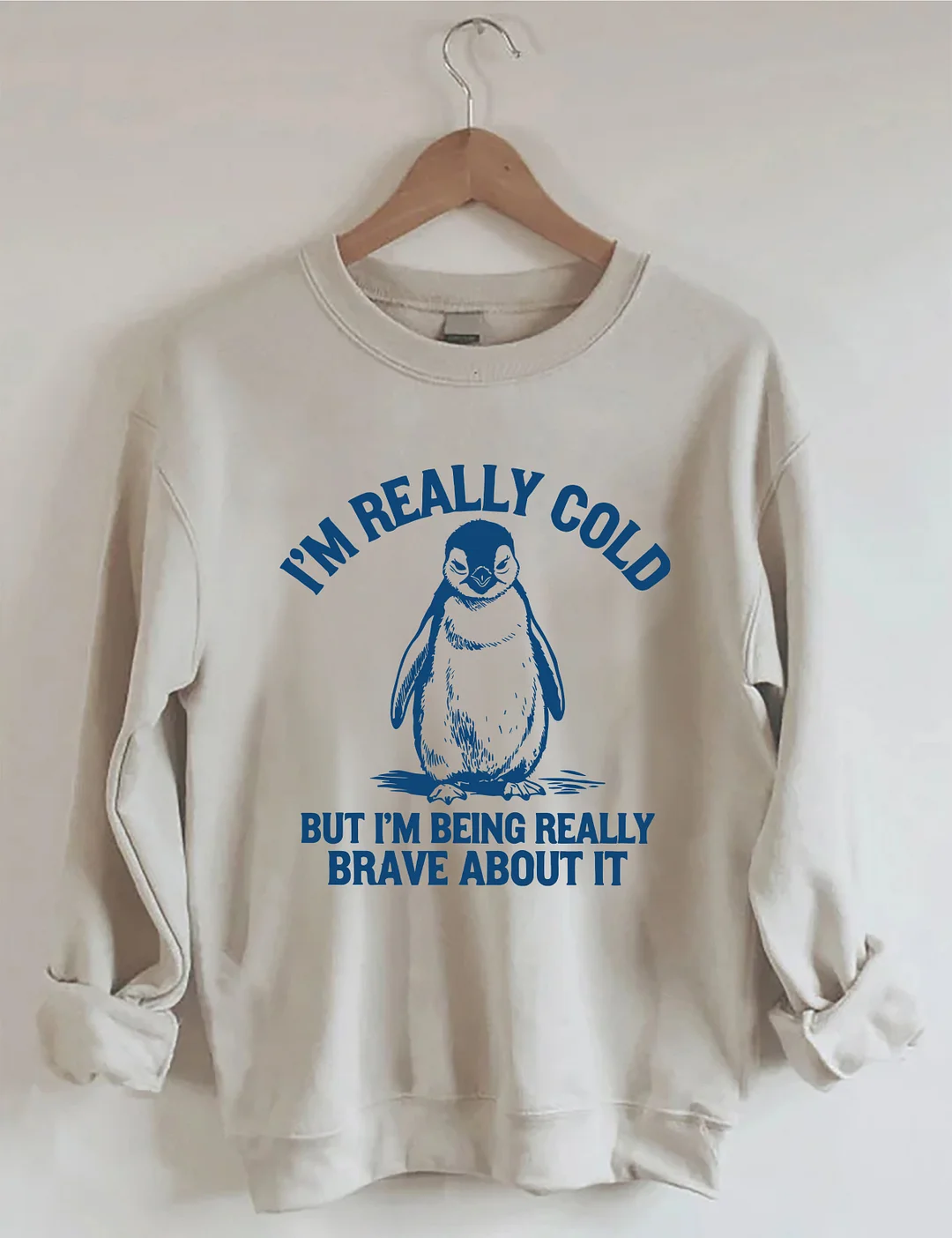 I'm Really Cold But I'm Being Really Brave About It Sweatshirt