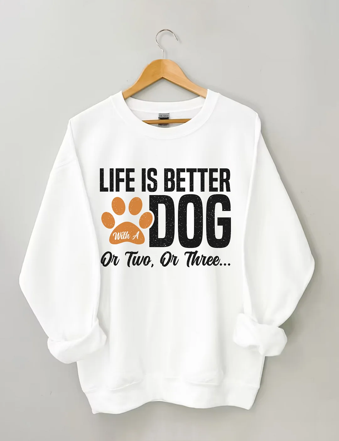 Life Is Better With A Dog Or Two Or Three Sweatshirt