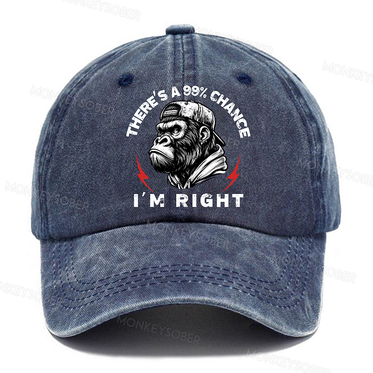 There's A 99% Chance I'm Right Washed Baseball Caps