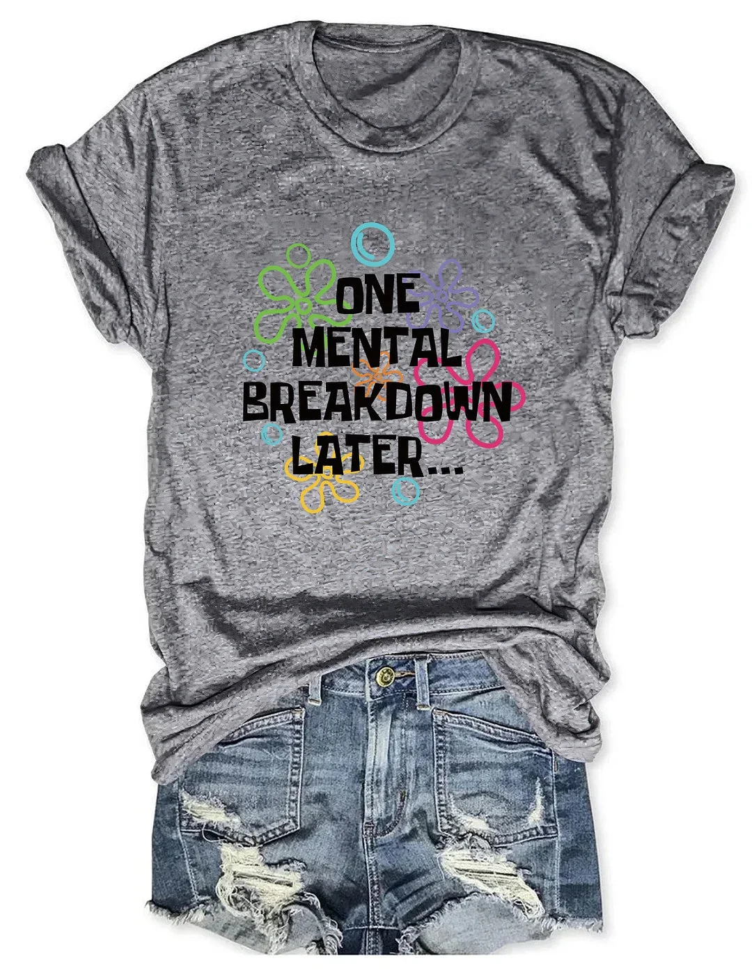 One Mental Breakdown Later Printed Round Neck Short Sleeve T-Shirt