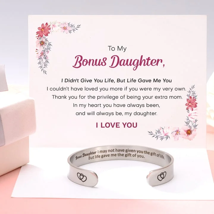 To My Bonus Daughter Cuff Bracelet "Life Gave Me The Gift Of You" 