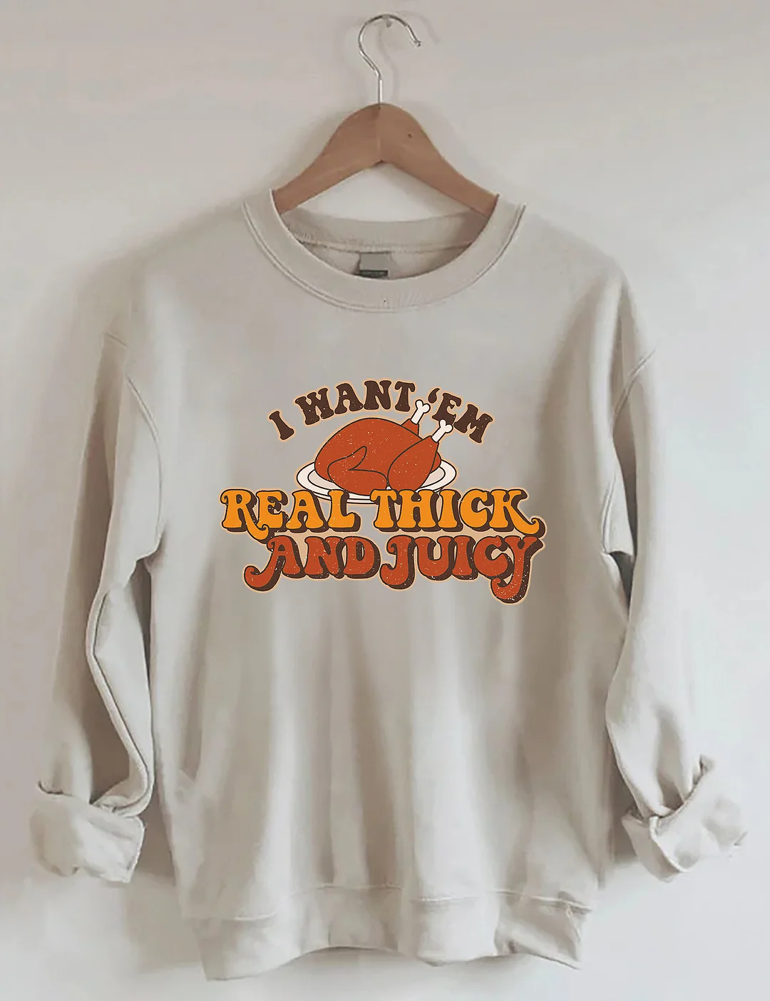 I Want 'Em Real Thick And Juicy Sweatshirt
