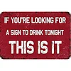 If You Are Looking For A Sign To Drink, This is It - Vintage Metal Signs - 20*30cm/30*40cm - Warning