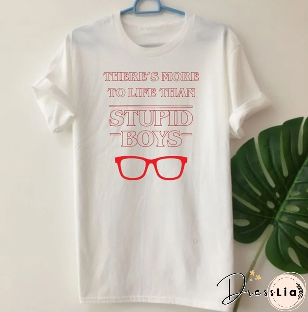 There's More To Life Than Stupid Boys Letter Printed T Shirt Stranger Things Tv Show Style Tee Tops