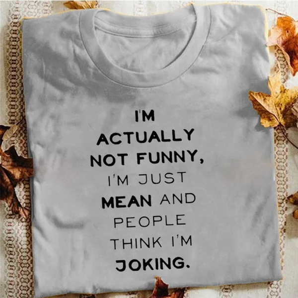 I'm Actually Not Funny - I'm Just Really Mean and People Think I'm Joking Women Funny Saying T-Shirt Sarcasm Graphic Tee Casual Soild Color Tee Shirt Cool