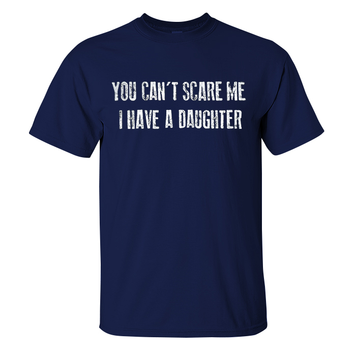 Livereid You Can't Scare Me I Have A Daughter Print T-shirt - Livereid