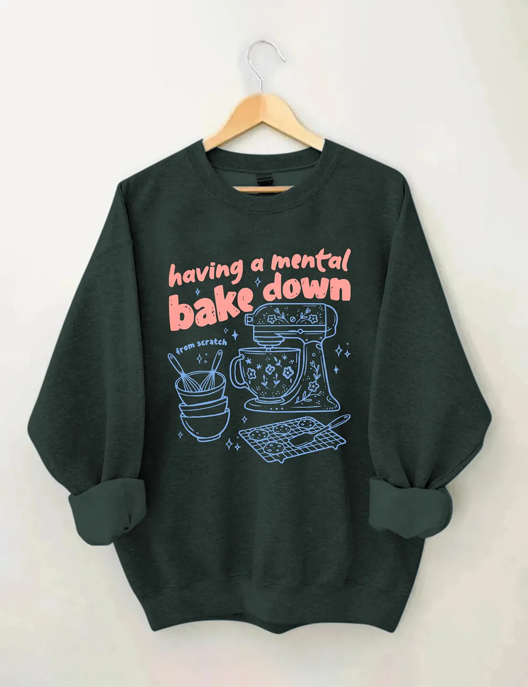 Having A Mental Bake Down Sweatshirt