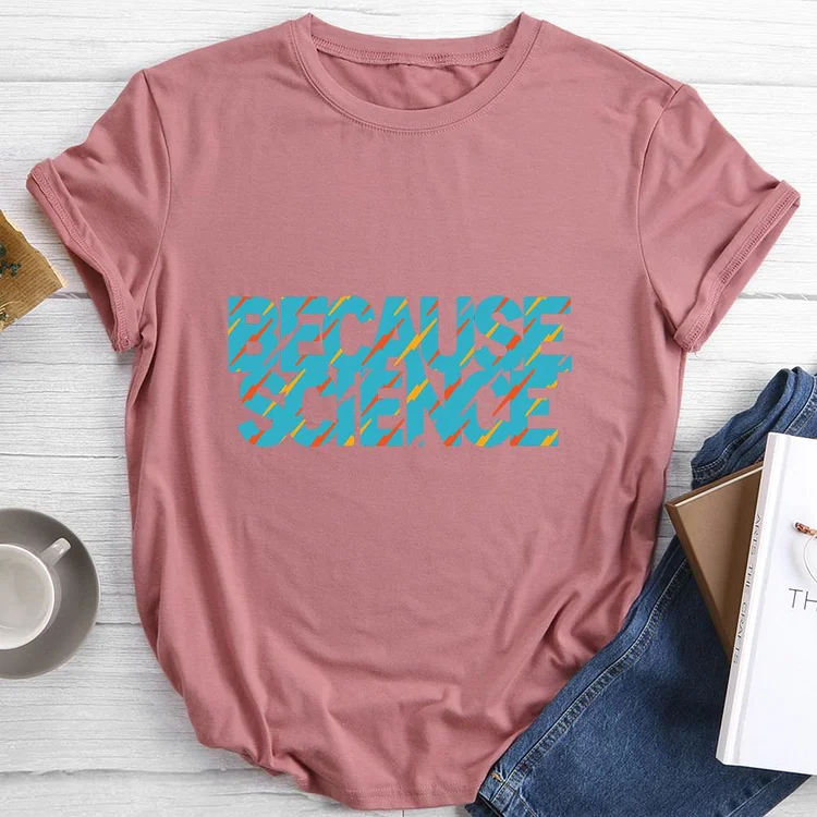 BECAUSE SCIENCE Round Neck T-shirt