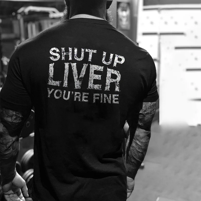 Livereid Shut Up Liver You'Re Fine Men T-Shirt - Livereid