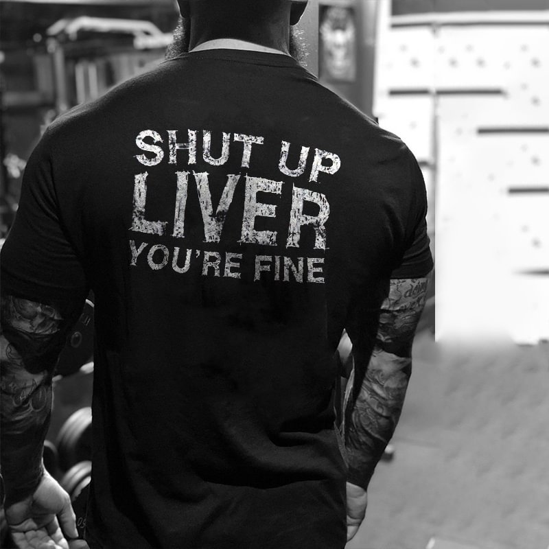 Livereid Shut Up Liver You're Fine Men's T-shirt - Livereid