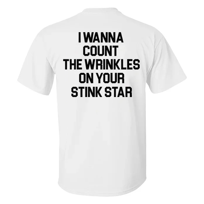 I Wanna Count The Wrinkles On Your Stink Star T-shirt