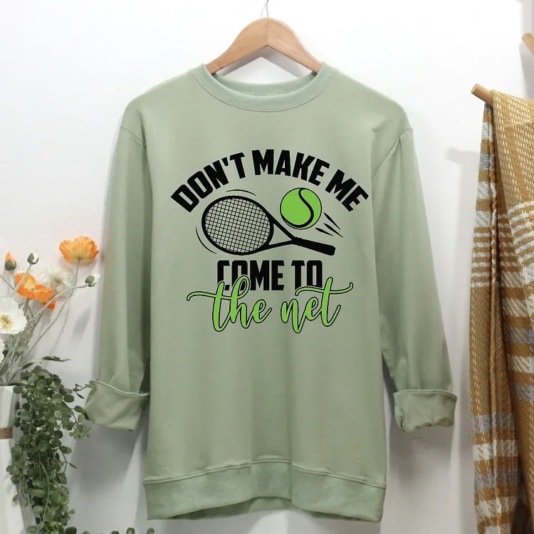 Don't Make Me Come To The Net Tennis Women Casual Sweatshirt-Annaletters