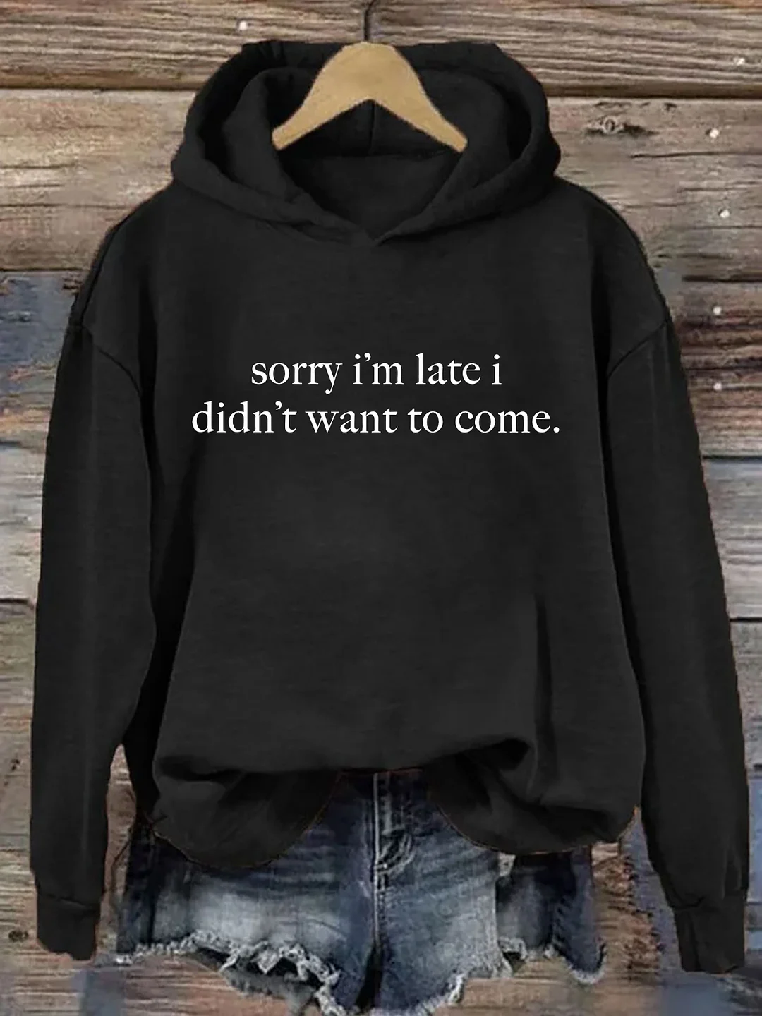 Sorry I'm Late I Didn't Want To Come Hoodie