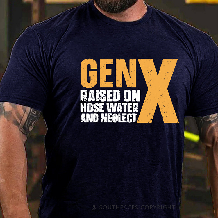 Genx Raised On Hose Water And Neglect T-shirt