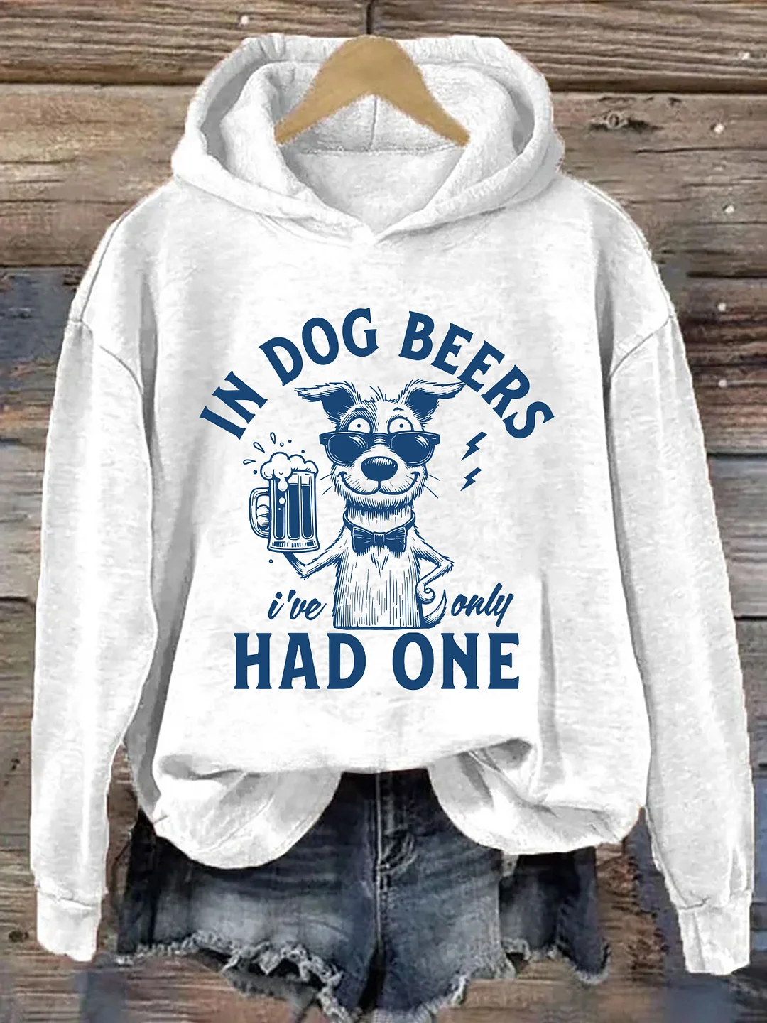 In Dog Beers I've Only Had One Hoodie