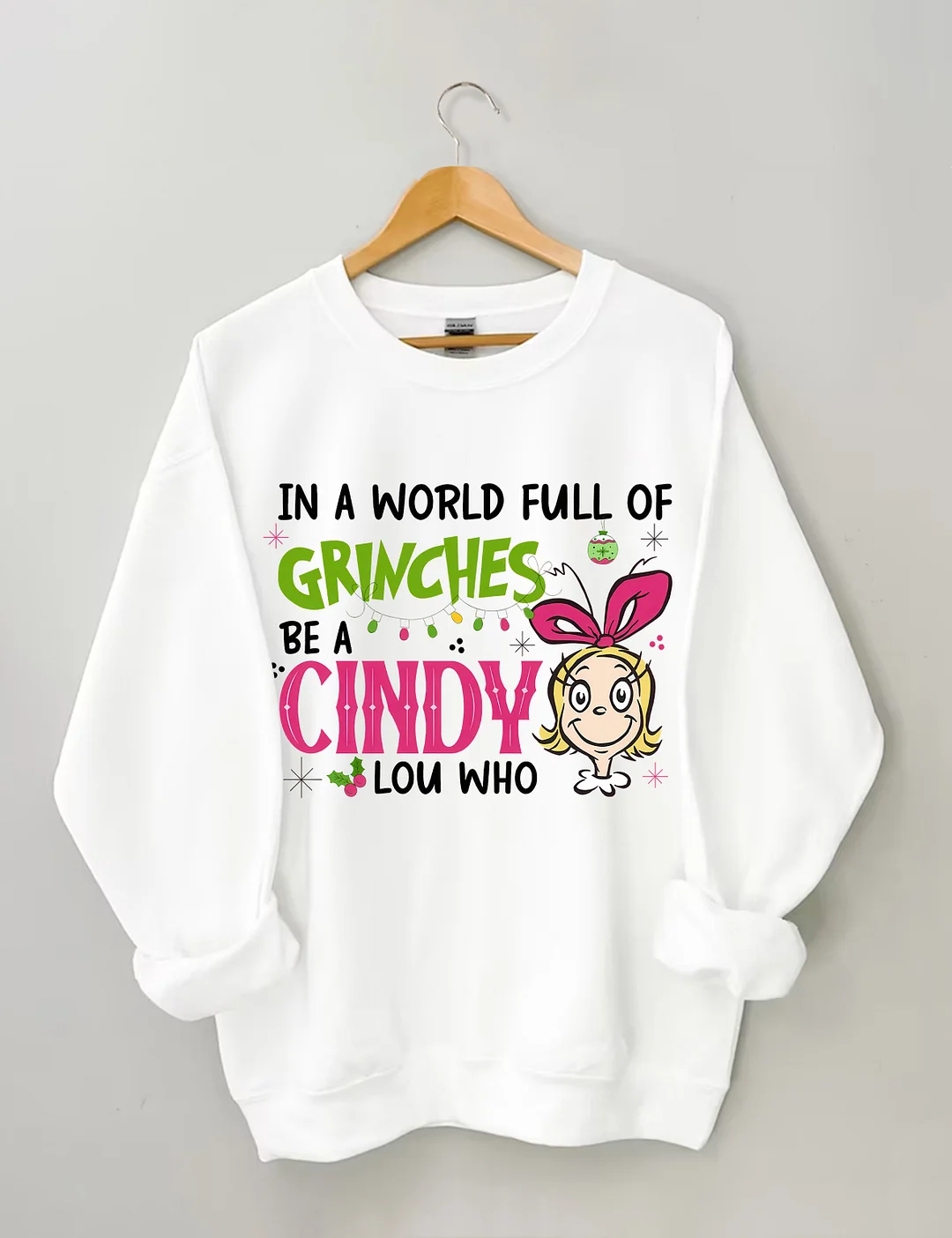 In A World Full Of Grinches Be A Cindy Lou Who Sweatshirt