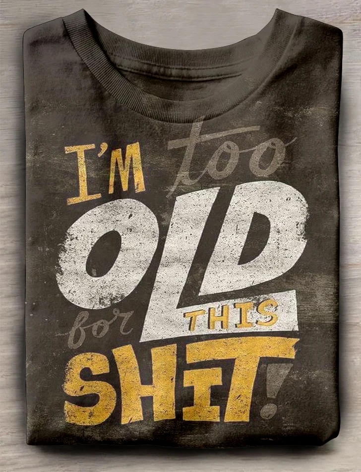 Teecade Teecade I'm Too Old for This Shit T-shirt