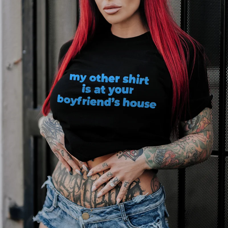 My Other Shirt Is At Your Boyfriend's House Printing Women's T-shirt - Minnieskull