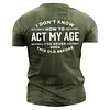 I Don't Know How To Act My Age I've Never Been This Old Before Men's Cotton Short Sleeve T-Shirt by Inlyline