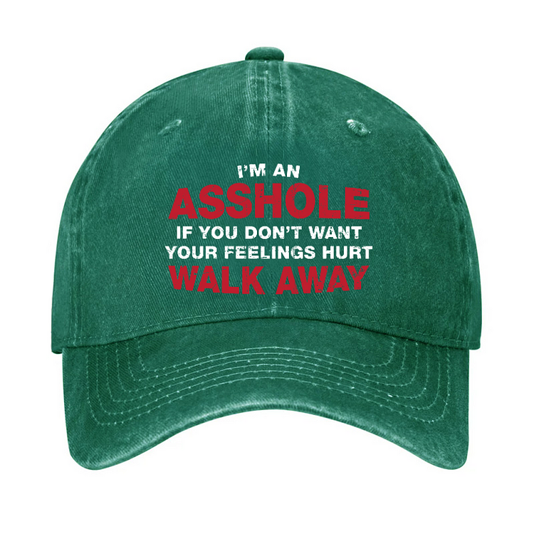 I'm An Asshole So If You Don't Want Your Feelings Hurt Walk Away Hat